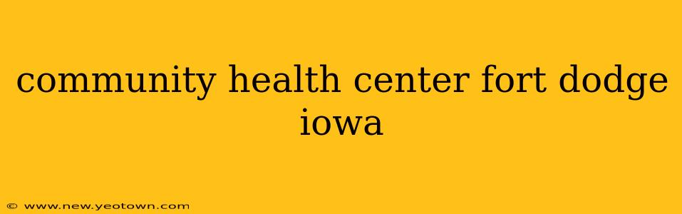 community health center fort dodge iowa