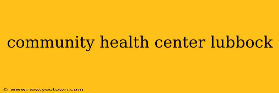 community health center lubbock