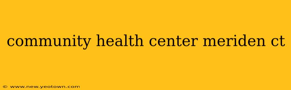 community health center meriden ct