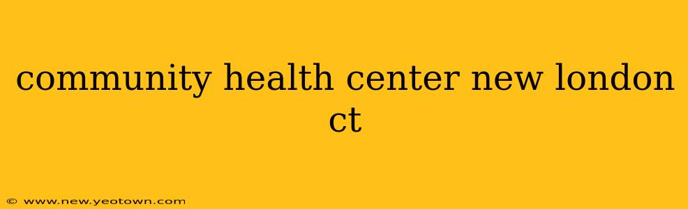 community health center new london ct