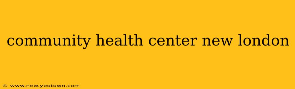 community health center new london