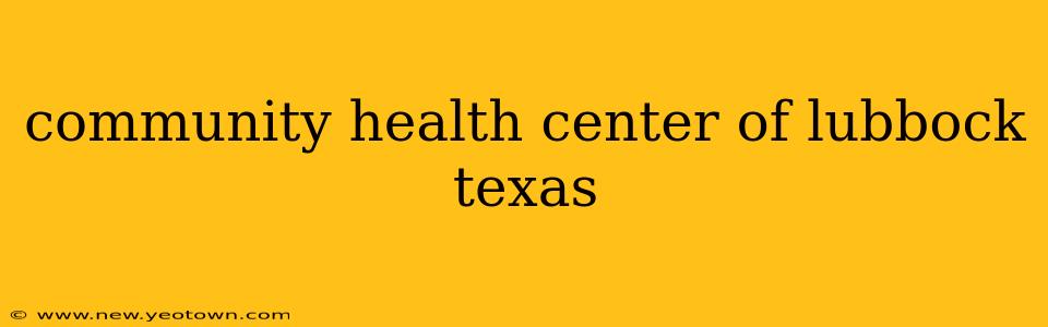 community health center of lubbock texas