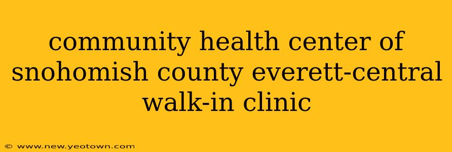 community health center of snohomish county everett-central walk-in clinic