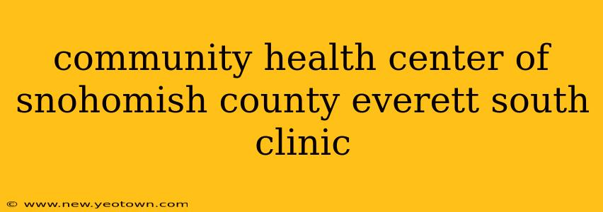community health center of snohomish county everett south clinic