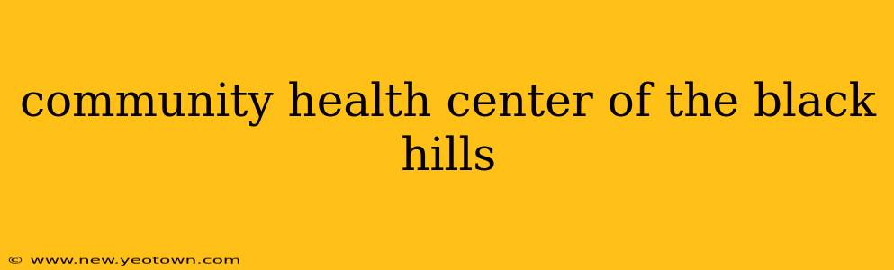 community health center of the black hills