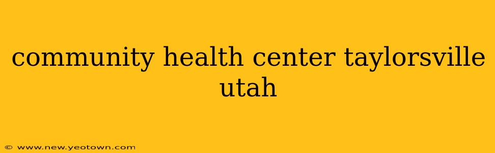community health center taylorsville utah