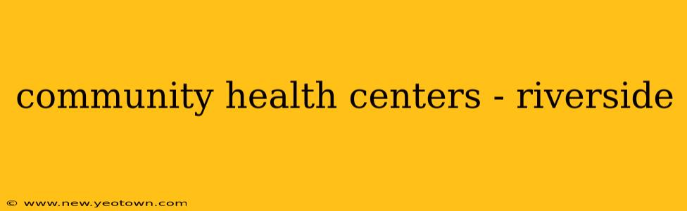 community health centers - riverside