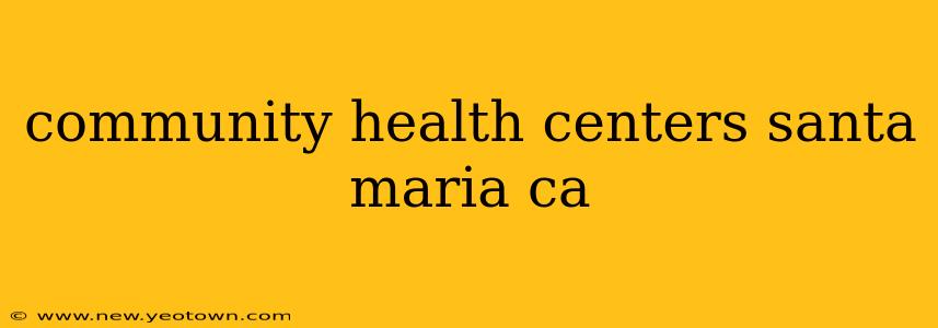 community health centers santa maria ca