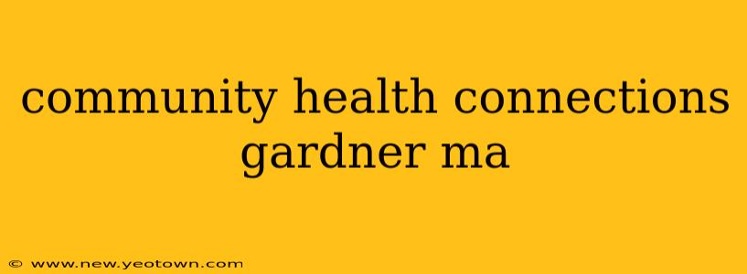 community health connections gardner ma