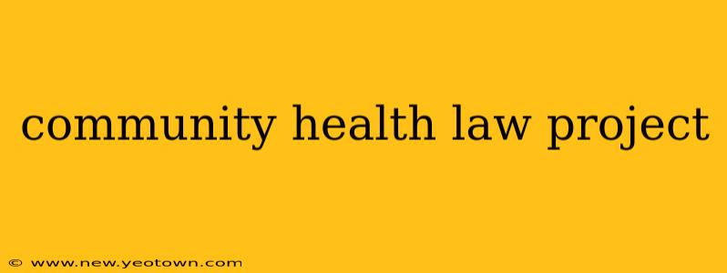 community health law project