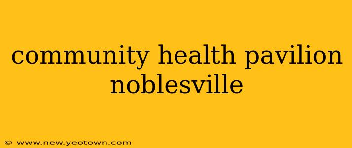community health pavilion noblesville
