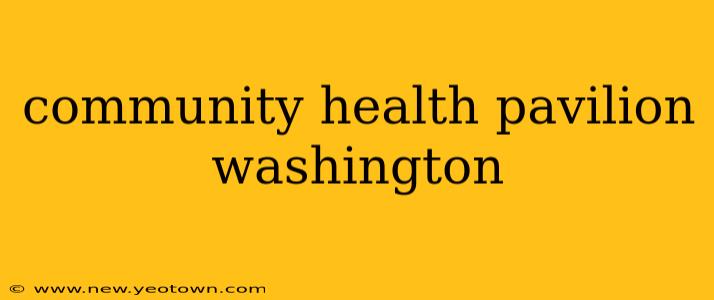 community health pavilion washington