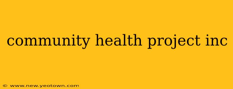 community health project inc