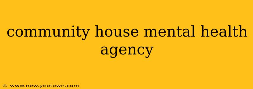 community house mental health agency