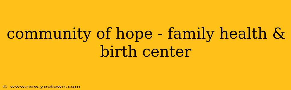 community of hope - family health & birth center