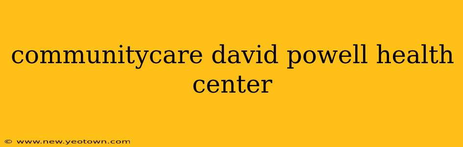 communitycare david powell health center
