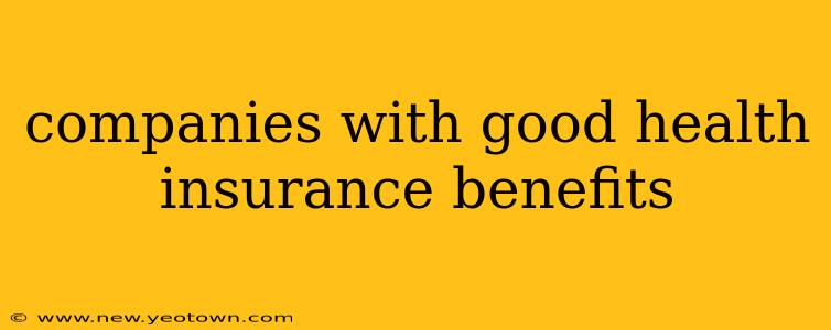 companies with good health insurance benefits