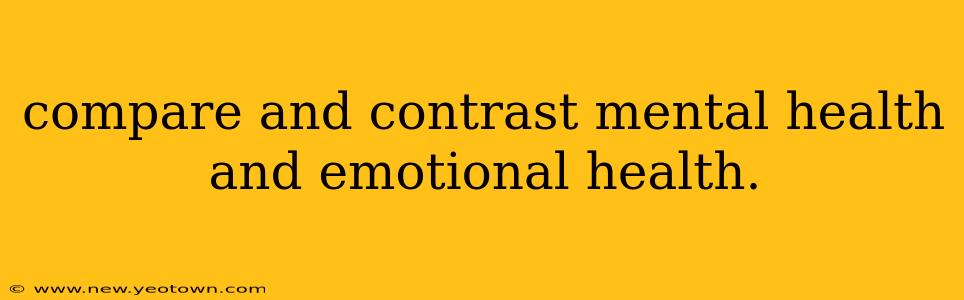 compare and contrast mental health and emotional health.