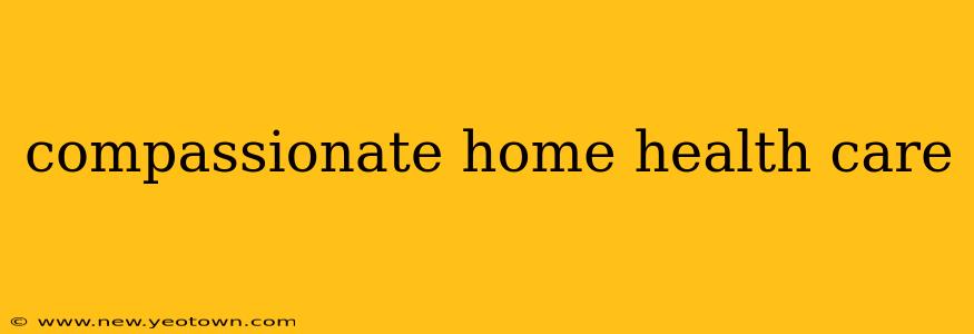 compassionate home health care