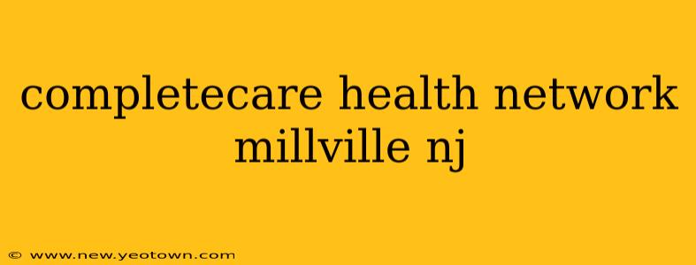 completecare health network millville nj