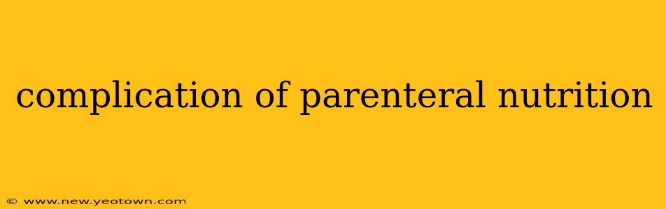 complication of parenteral nutrition