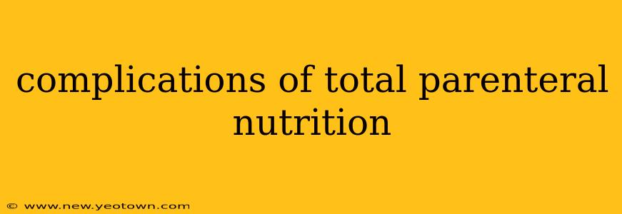 complications of total parenteral nutrition