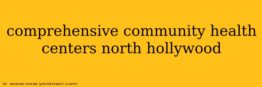comprehensive community health centers north hollywood