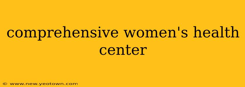 comprehensive women's health center