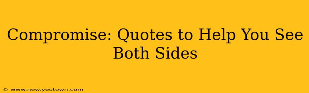 Compromise: Quotes to Help You See Both Sides