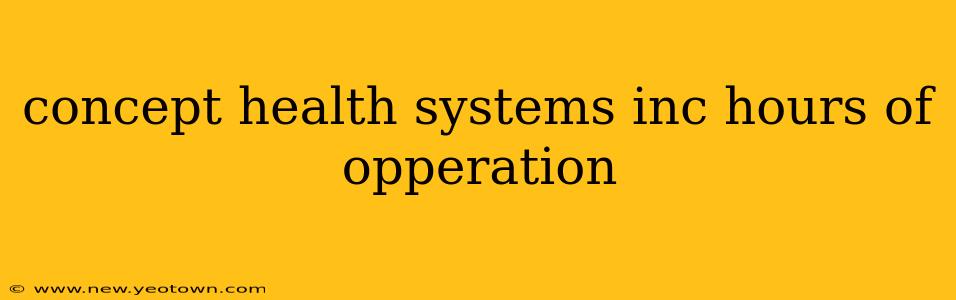 concept health systems inc hours of opperation