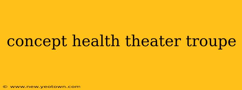 concept health theater troupe