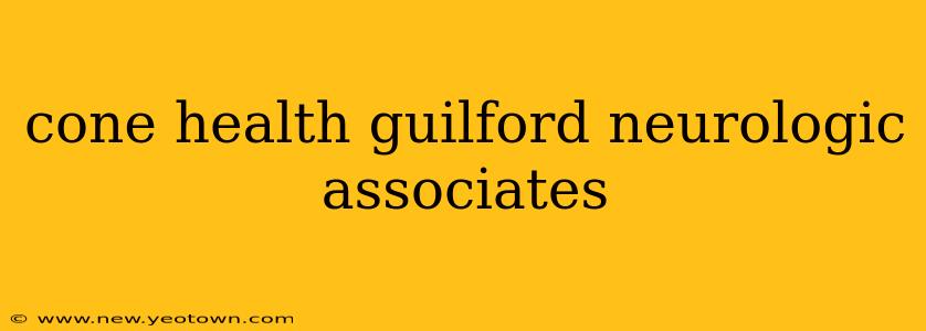 cone health guilford neurologic associates