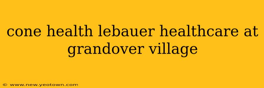 cone health lebauer healthcare at grandover village