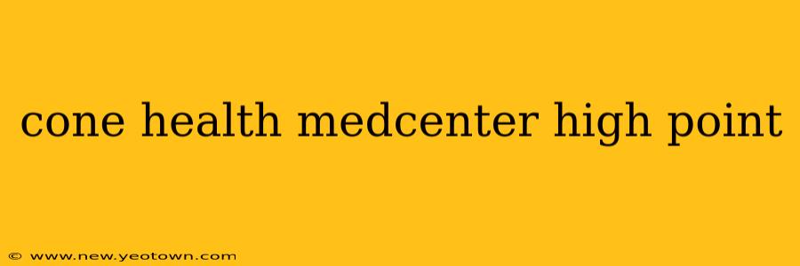 cone health medcenter high point