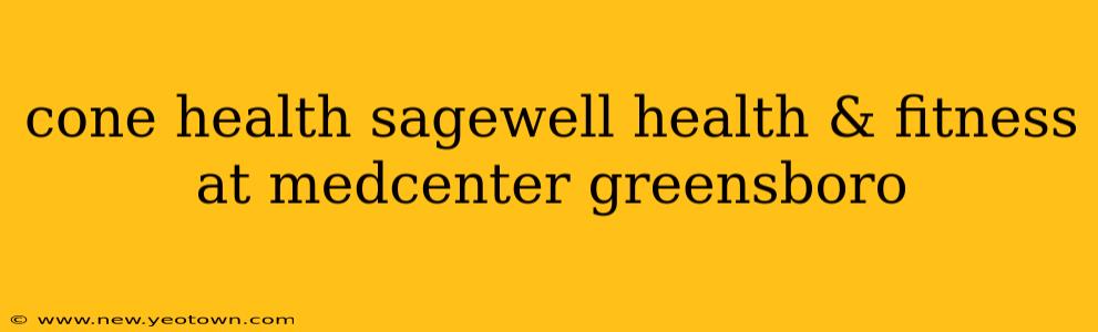 cone health sagewell health & fitness at medcenter greensboro