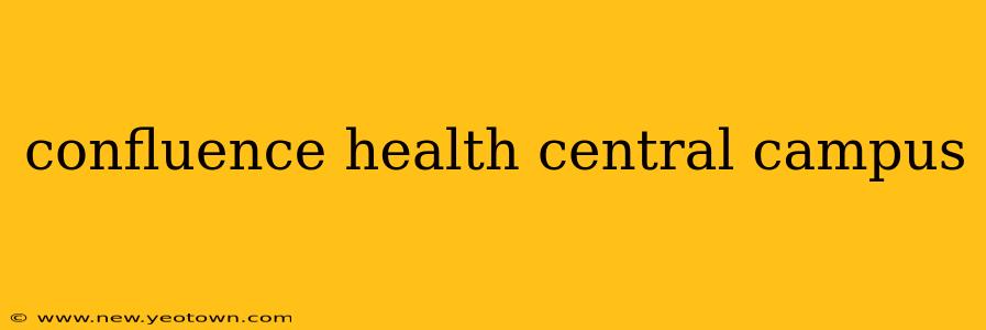 confluence health central campus