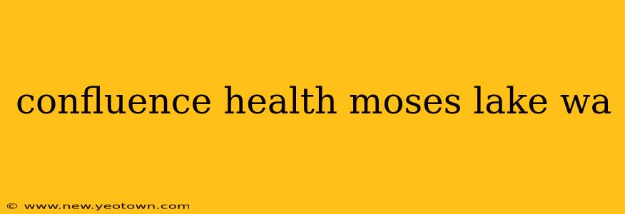 confluence health moses lake wa