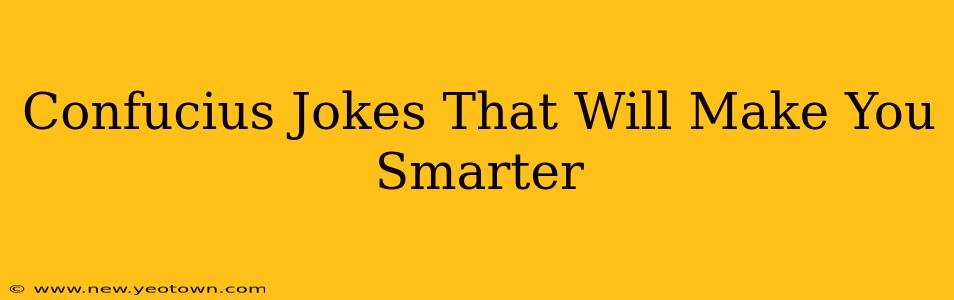 Confucius Jokes That Will Make You Smarter