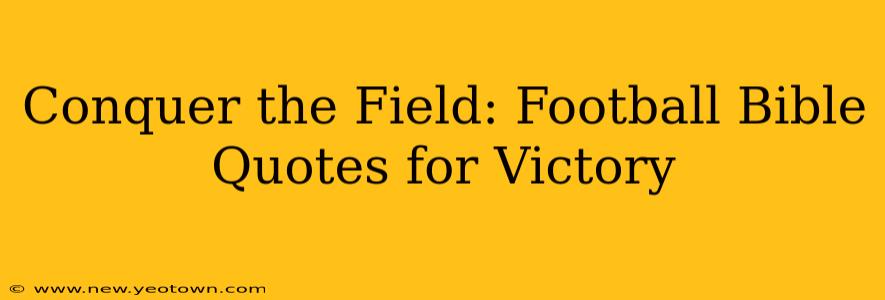 Conquer the Field: Football Bible Quotes for Victory