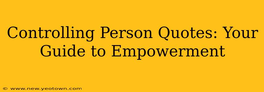Controlling Person Quotes: Your Guide to Empowerment