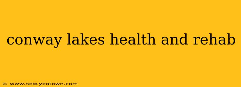conway lakes health and rehab