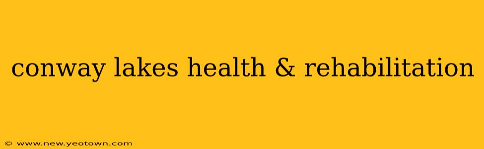 conway lakes health & rehabilitation