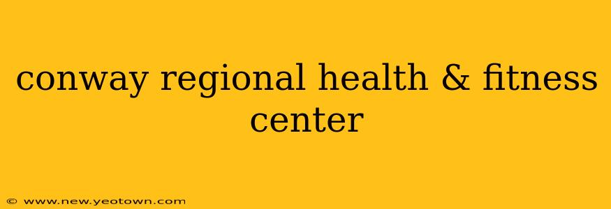 conway regional health & fitness center