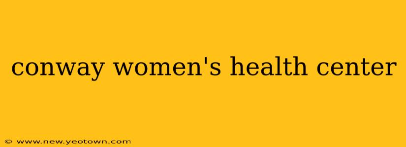 conway women's health center