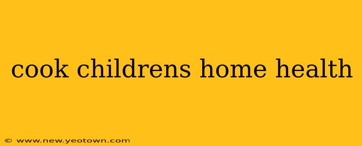 cook childrens home health