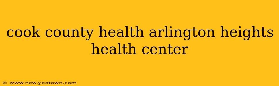cook county health arlington heights health center