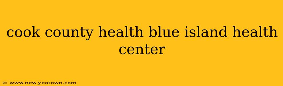 cook county health blue island health center