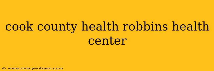 cook county health robbins health center