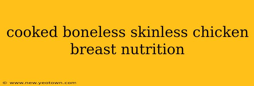 cooked boneless skinless chicken breast nutrition