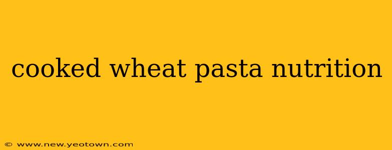 cooked wheat pasta nutrition